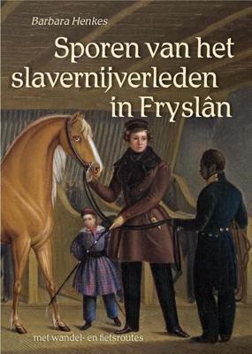 Sporen van het slavernijverleden in Fryslân (Paperback)