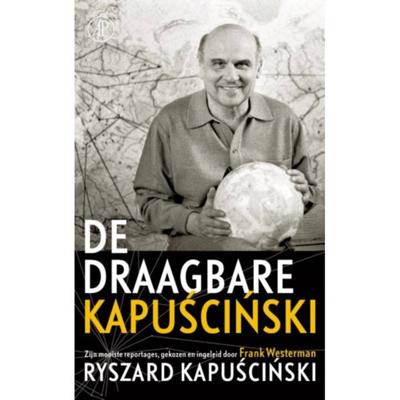 De draagbare Kapuscinski: zijn mooiste reportages, gekozen en ingeleid door Frank Westerman