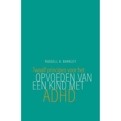 Twaalf principes voor het opvoeden van een kind met ADHD (Paperback) Twaalf principes voor het opvoeden van een kind met ADHD (Paperback)