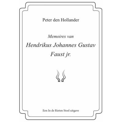 Memoires van Hendrikus Johannes Gustav Faust jr. - Peter den Hollander - Paperback (9789083021539) Memoires van Hendrikus Johannes Gustav Faust jr. - Peter den Hollander - Paperback (9789083021539)