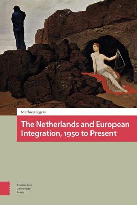 The Netherlands and European Integration, 1950 to Present - Mathieu Segers - ebook
