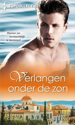Verlangen onder de zon - Catherine George, Abby Green, Kim Lawrence - ebook