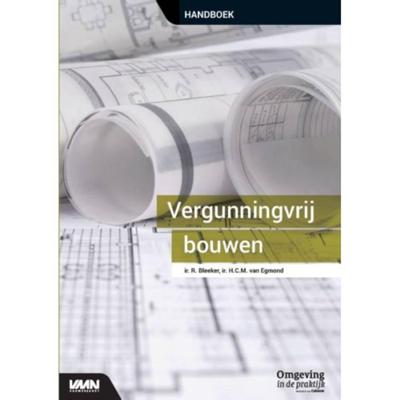 Vergunningvrij bouwen - H.C.M. van Egmond, R. Bleeker - Paperback (9789492610423)