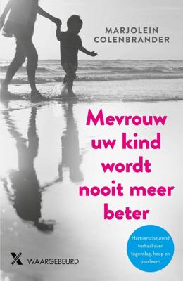 Mevrouw uw kind wordt nooit meer beter - Marjolein Colenbrander - ebook