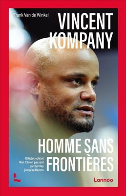 Vincent Kompany : Homme sans frontières ; Une icone de bruxelles au bayern - Frank Van de Winkel - ebook