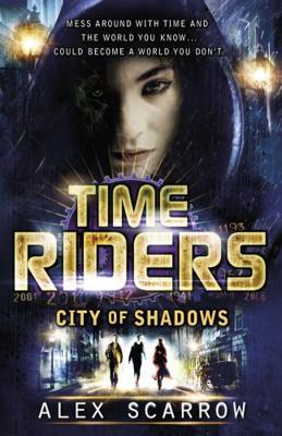 TimeRiders: City of Shadows - Book 6 - Alex Scarrow - ebook