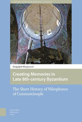 Creating Memories in Late 8th-century Byzantium - Dragoljub Marjanovic - eBook (9789048529650) Creating Memories in Late 8th-century Byzantium - Dragoljub Marjanovic - eBook (9789048529650)