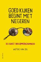 Goed kijken begint met negeren - Wieteke van Zeil - Paperback (9789045036557) - thumbnail
