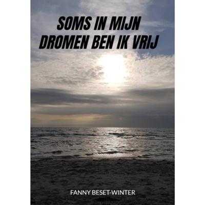 Soms in mijn dromen ben ik vrij - Fanny Beset-Winter - Paperback (9789464053203)