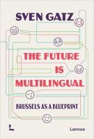THE FUTURE IS MULTILINGUAL - BRUSSELS AS A BLUEPRINT - Sven Gatz - ebook - thumbnail