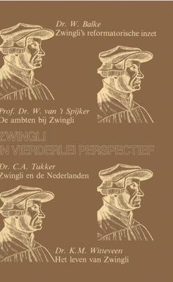Zwingli in vierderlei perspectief - C.A. Tukker, W. Balke, W. van 't Spijker, K.M. Witteveen - ebook