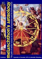 Melanchthon's Astrology. Celestial Science at the time of Humanism and Reformation: Catalogue of the 1997 exhibition at Reformation History Museum Lutherhalle Wittenberg (English Edition) - thumbnail