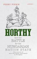 Horthy and the battle for the Hungarian nation state - Perry Pierik - ebook - thumbnail