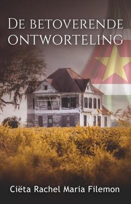 De betoverende ontworteling - Ciëta Rachel Maria Filemon - ebook