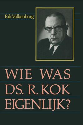 Wie was ds. R. Kok eigenlijk...? - Rik Valkenburg - ebook