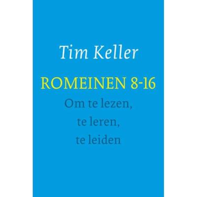 Tim Keller Romeinen 8 16 om te lezen, te leren, te leiden Tim Keller Romeinen 8 16 om te lezen, te leren, te leiden