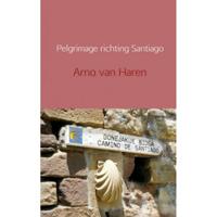 Pelgrimage richting Santiago - Arno van Haren - Paperback (9789402126273) - thumbnail