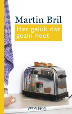 Het geluk dat gezin heet - Martin Bril - eBook (9789044623727) Het geluk dat gezin heet - Martin Bril - eBook (9789044623727)