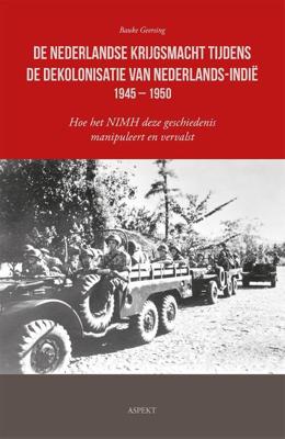 De Nederlandse krijgsmacht tijdens de dekolonisatie van Nederlands-Indië 1945 - 1950 (Paperback)