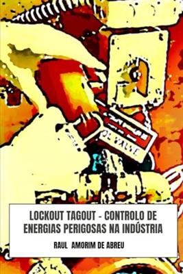 Lockout Tagout - Controlo de Energias Perigosas na Indústria - Raul Amorim de Abreu - ebook