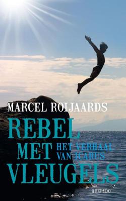 Marcel Roijaards Rebel met vleugels Marcel Roijaards Rebel met vleugels