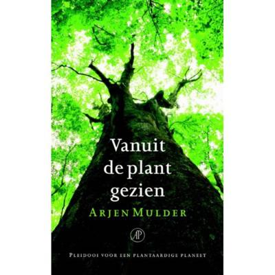 Arjen Mulder Vanuit de plant gezien Arjen Mulder Vanuit de plant gezien