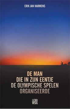 De man die in zijn eentje de Olympische Spelen organiseerde - Erik Jan Harmens - ebook