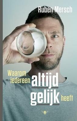 Ruben  Mersch Waarom iedereen altijd gelijk heeft