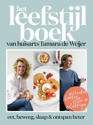 Het leefstijlboek van huisarts Tamara de Weijer (Hardback)
