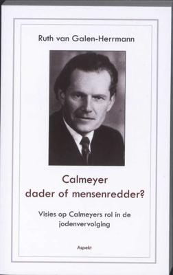 Calmeyer, dader of mensenredder? Visies op Calmeyers rol in de jodenvervolging (Paperback)