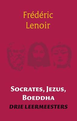 SOCRATES , JEZUS , BOEDDHA - Frédéric Lenoir - ebook