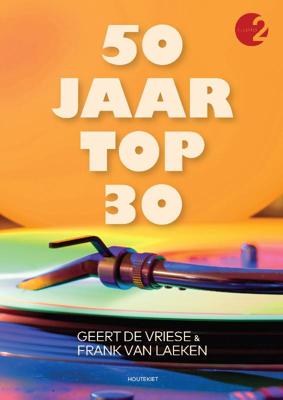 50 jaar Top 30 - Frank van Laeken, Geert de Vriese - Paperback (9789089247957) 50 jaar Top 30 - Frank van Laeken, Geert de Vriese - Paperback (9789089247957)