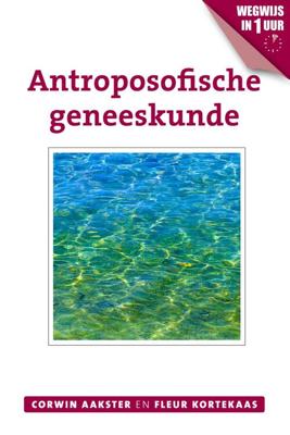 Antroposofische geneeskunde - Corwin Aakster, Fleur Kortekaas - eBook (9789020211887)