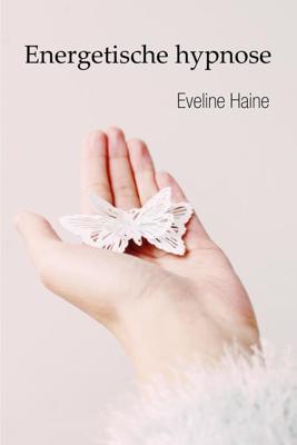Energetische hypnose - Eveline Haine - eBook (9789493111455) Energetische hypnose - Eveline Haine - eBook (9789493111455)