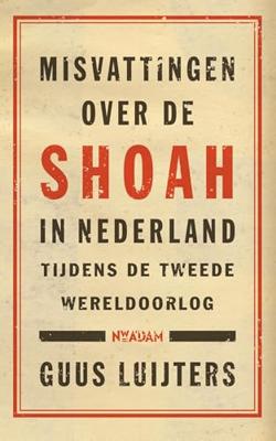 Misvattingen over de Shoah in Nederland - Guus Luijters - ebook Misvattingen over de Shoah in Nederland - Guus Luijters - ebook
