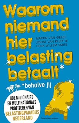 Waarom niemand hier belasting betaalt - behalve jij - Martin van Geest, Joost van Kleef, Henk Willem Smits - ebook