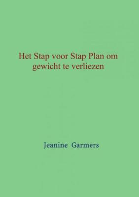 Het Stap voor Stap plan om gewicht te verliezen - Jeanine Garmers - Paperback (9789402137538) Het Stap voor Stap plan om gewicht te verliezen - Jeanine Garmers - Paperback (9789402137538)