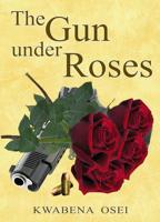 The gun under roses - Joseph Kwabena Osei - ebook - thumbnail