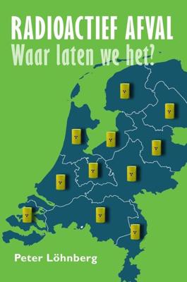 Radioactief afval, waar laten we het? - Peter Löhnberg - ebook