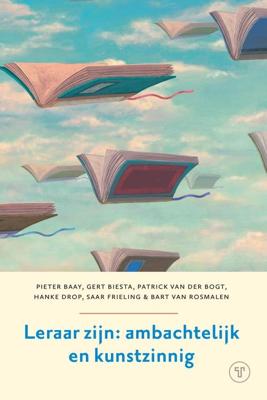 Leraar zijn - Pieter Baay, Gert Biesta, Patrick van der Bogt, Hanke Drop, Saartje Frieling, Bart van Rosmalen - ebook