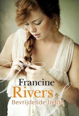 Bevrijdende liefde - Francine Rivers - ebook
