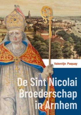 Valentijn Paquay De Sint Nicolai Broederschap in Arnhem Valentijn Paquay De Sint Nicolai Broederschap in Arnhem