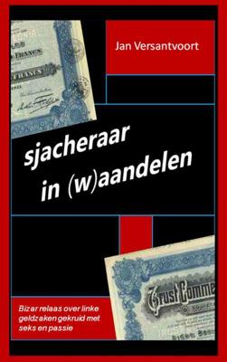 Jan Versantvoort Sjacheraar in (w)aandelen Jan Versantvoort Sjacheraar in (w)aandelen