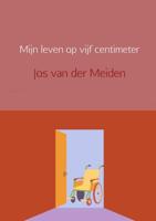 Jos van der Meiden Mijn leven op vijf centimeter - thumbnail