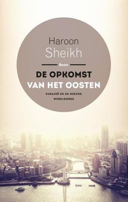 De opkomst van het Oosten - Haroon Sheikh - ebook De opkomst van het Oosten - Haroon Sheikh - ebook