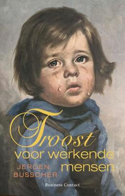 Troost voor werkende mensen - Jeroen Busscher - eBook (9789047004264) Troost voor werkende mensen - Jeroen Busscher - eBook (9789047004264)