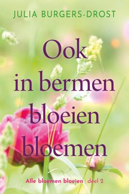 Ook in bermen bloeien bloemen - Julia Burgers-Drost - ebook
