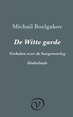 De Witte garde / Verhalen over de burgeroorlog / Diaboliade - Michail Boelgakov - ebook