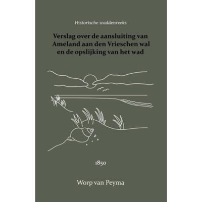 Verslag over de aansluiting van Ameland aan den Vrieschen wal en de opslijking van het wad (Paperbac Verslag over de aansluiting van Ameland aan den Vrieschen wal en de opslijking van het wad (Paperbac