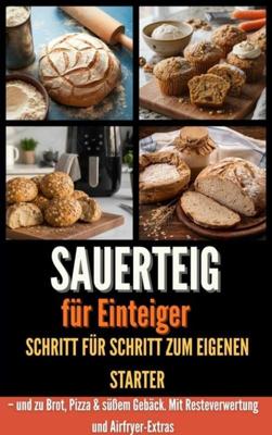 Sauerteig für Einsteiger Schritt für Schritt zum eigenen Starter - Laura Körner - ebook